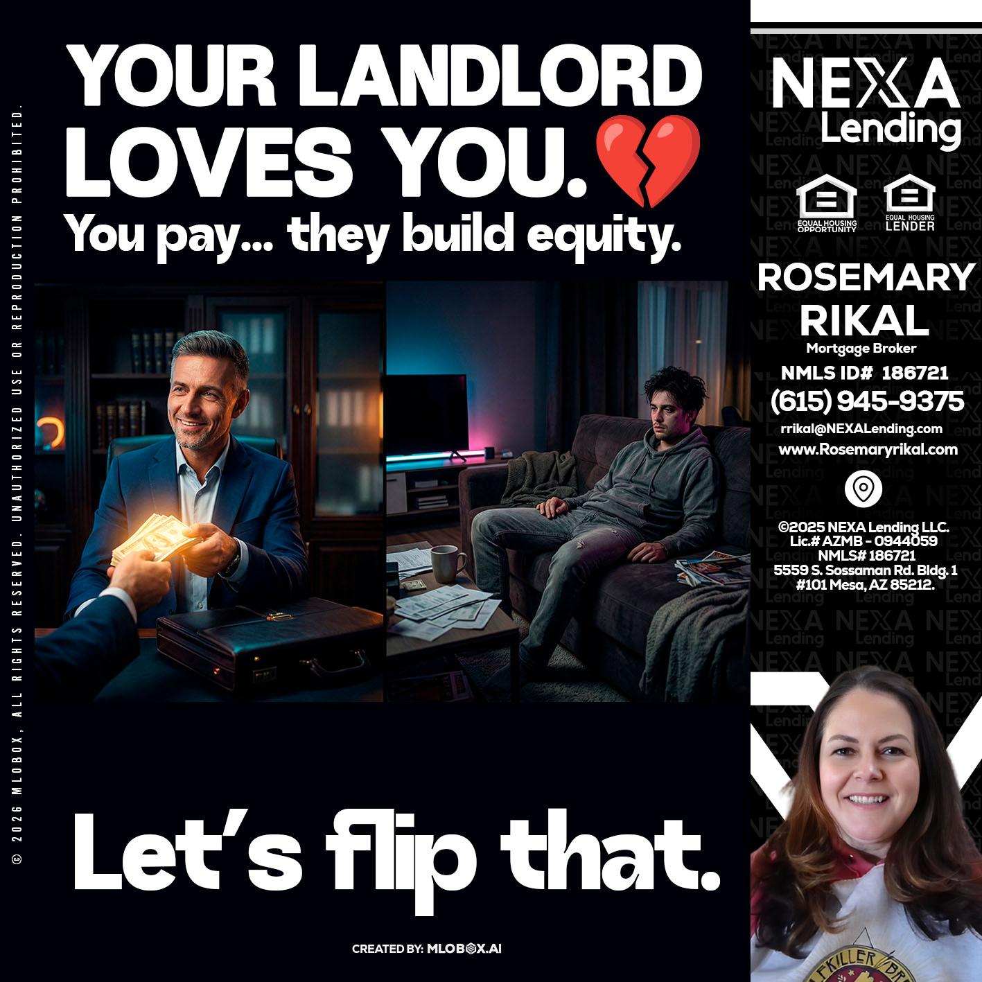 your landlord - Rosemary Rikal -Mortgage Broker