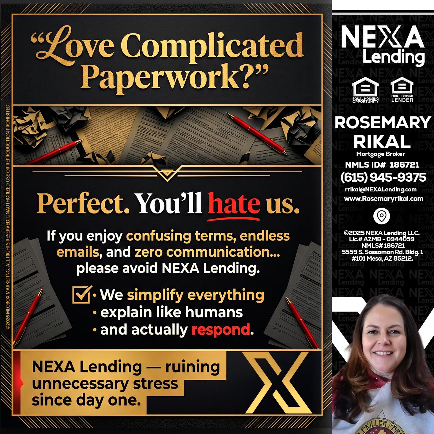 YOU WILL HATE US! - Rosemary Rikal -Mortgage Broker